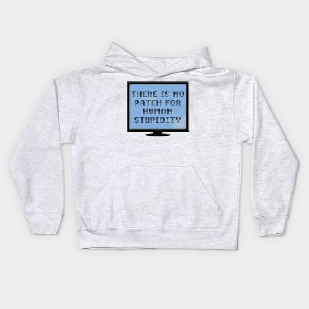 There Is No Patch For Human Stupidity Kids Hoodie by Roly Poly Roundabout